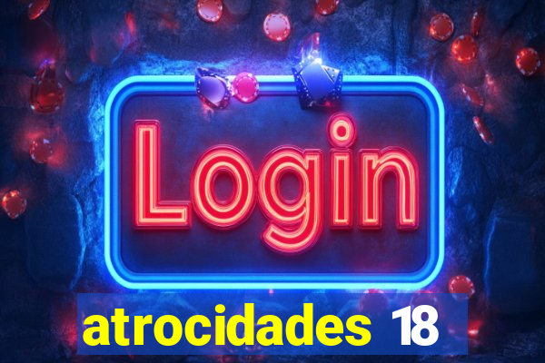 atrocidades 18